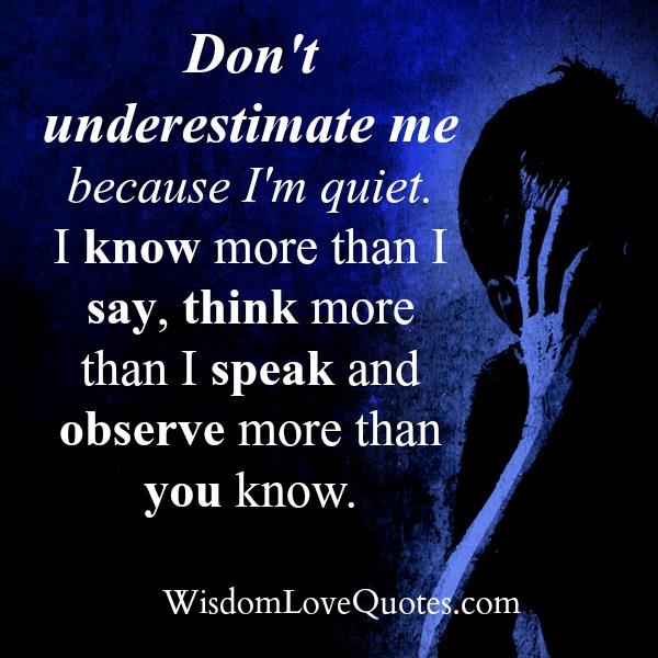 Don t Underestimate Me Because I m Quiet Wisdom Love Quotes