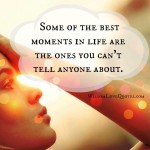 Some of the best moments in life - Wisdom Love Quotes