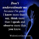 Don't underestimate me because I'm quiet - Wisdom Love Quotes