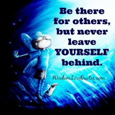 Never leave yourself behind - Wisdom Love Quotes