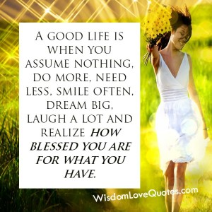 What is a good life? - Wisdom Love Quotes