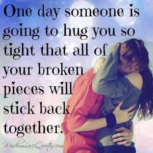 One day someone is going to hug you so tight - Wisdom Love Quotes