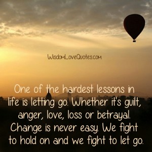 We fight to hold on & we fight to let go - Wisdom Love Quotes