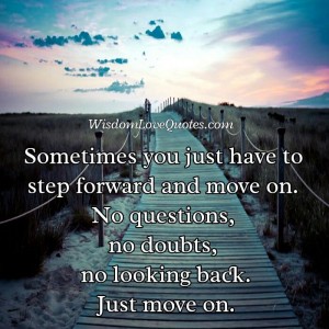 Don't look back to your life, just move on - Wisdom Love Quotes