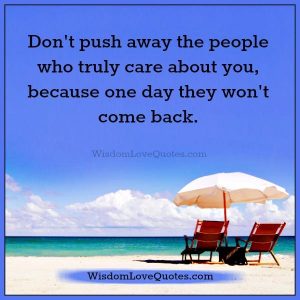 Don't push away the people who truly care about you - Wisdom Love Quotes