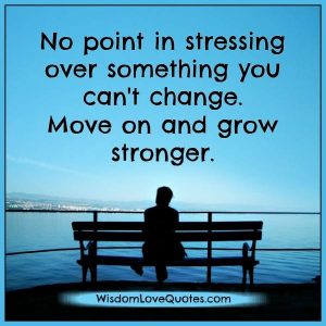 Move on & Grow stronger in life - Wisdom Love Quotes